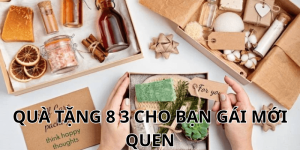 quà tặng 8 3 cho bạn gái mới quen