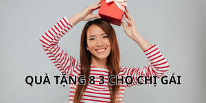 quà tặng 8 3 cho chị gái